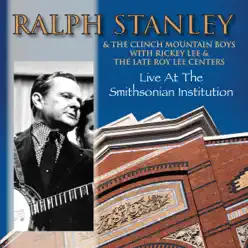 Live At the Smithsonian Institution (Original Starday / King Recordings) [feat. Rickey Lee & The Late Roy Lee Centers] - Ralph Stanley
