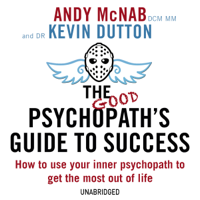 Andy McNab & Kevin Dutton - The Good Psychopath's Guide to Success (Unabridged) artwork