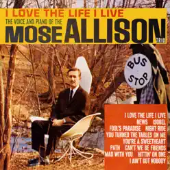 I Love the Life I Live (Remastered) - Mose Allison I Love the Life I Live (Remastered) - Mose Allison
