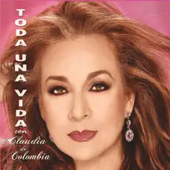 Toda Una Vida - EP - Claudia de Colombia Toda Una Vida - EP - Claudia de Colombia