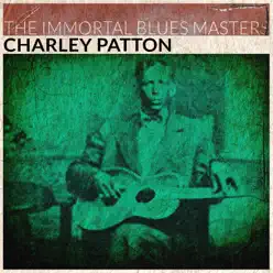The Immortal Blues Masters - Charley Patton