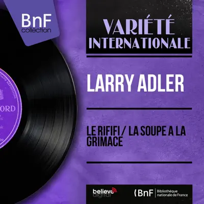 Le rififi / La soupe à la grimace (Mono version) - Single - Larry Adler