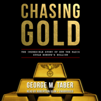 George M. Taber - Chasing Gold: The Incredible Story of How the Nazis Stole Europe's Bullion (Unabridged) artwork