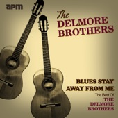 Blues Stay Away From Me - The Best of the Delmore Brothers
