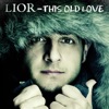 Lior - This Old Love