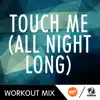 Stream & download Touch Me (All Night Long) [The Factory Team Workout Mix] - Single