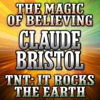 Claude Bristol - The Magic of Believing and TNT: It Rocks the Earth (Unabridged) artwork