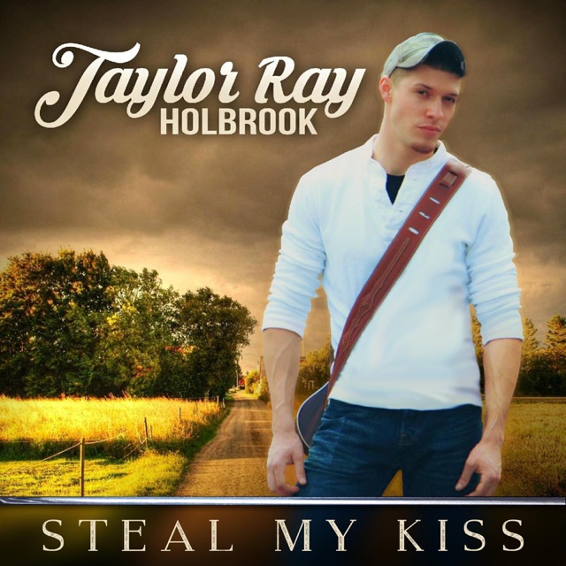 Taylor Ray Holbrook Steal My Kiss - Single Album Cover