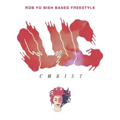 Rob Yo Bish Based Freestyle (feat. I Love Makonnen) - Single by Slug Christ album reviews, ratings, credits