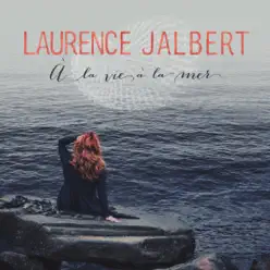 À la vie à la mer - Laurence Jalbert