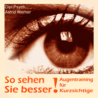 Astrid Werner - So sehen Sie besser! Augentraining für Kurzsichtige artwork