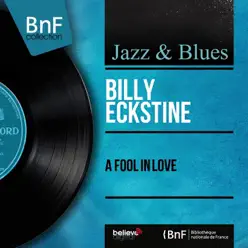 A Fool in Love (feat. The Lee Gordon Singers & Nelson Riddle and His Orchestra) [Mono Version] - Single - Billy Eckstine