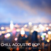Chill Acoustic Pop Playlist (Eighteen Smooth and Chilled Tracks) artwork