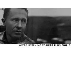 We're Listening to Herb Ellis, Vol. 1 - Herb Ellis We're Listening to Herb Ellis, Vol. 1 - Herb Ellis