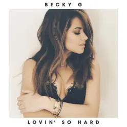 Lovin' So Hard - Single - Becky G Lovin' So Hard - Single - Becky G