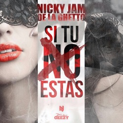 Nicky Jam - Si Tú No Estás (feat. De La Ghetto)