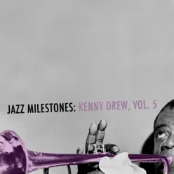 Jazz Milestones: Kenny Drew, Vol. 5 - Kenny Drew Jazz Milestones: Kenny Drew, Vol. 5 - Kenny Drew