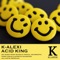 Acid King (Joe Smooth Remix) - K-Alexi lyrics