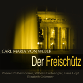 Weber: Der Freischütz, Op. 77, J. 277 - Wiener Philharmoniker, Wilhelm Furtwängler & Chor der Wiener Staatsoper