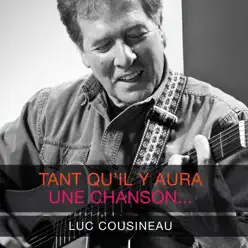 Tant qu'il y aura une chanson / Cousineau 1973 (Réédition) - Luc Cousineau