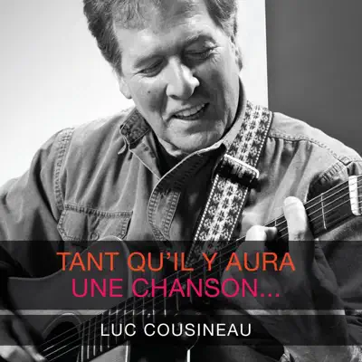 Tant qu'il y aura une chanson / Cousineau 1973 (Réédition) - Luc Cousineau