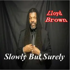 Slowly but Surely - Single by Lloyd Brown album reviews, ratings, credits