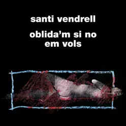 Oblida'm Si No Em Vols - Santi Vendrell