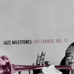 Jazz Milestones: Art Farmer, Vol. 11 - Art Farmer Jazz Milestones: Art Farmer, Vol. 11 - Art Farmer