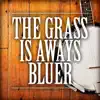 The Grass Is Always Bluer album lyrics, reviews, download