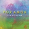 Amor Perfecto - Iar Worship lyrics