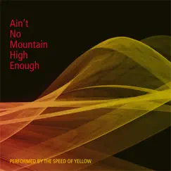 Ain't No Mountain High Enough - Single by Speed Of Yellow album reviews, ratings, credits