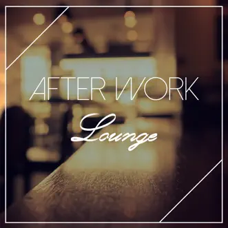 After Work Lounge by Various Artists album reviews, ratings, credits