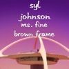 Ms. Fine Brown Frame - Single