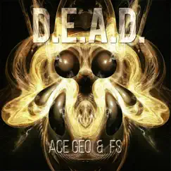 Dead (feat. Ace Geo) - Single by Ace Geo & FS album reviews, ratings, credits