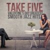 Take Five: Valentine's Day Greatest Smooth Jazz Hits