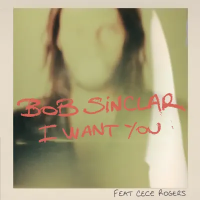 I Want You (Remixes) [feat. CeCe Rogers] - EP - Bob Sinclar