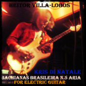 Bachianas Brasileiras No. 5, W389: I. Ária (Arr. for Electric Guitar) - Kris Di Natale