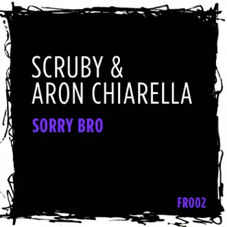 Sorry Bro - Single by Scruby & Aron Chiarella album reviews, ratings, credits