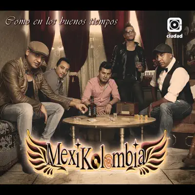 Como en los Buenos Tiempos - Mexikolombia