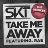 Take Me Away (feat. Rae) [Remixes] - EP