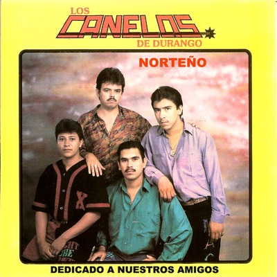 Dedicado a Nuestros Amigos - Los Canelos de Durango