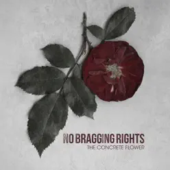 The Concrete Flower - No Bragging Rights The Concrete Flower - No Bragging Rights
