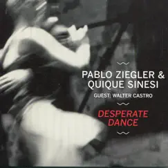 Desperate Dance (with Walter Castro) by Pablo Ziegler & Quique Sinesi album reviews, ratings, credits