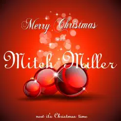 Merry Christmas with Mitch Miller (Now It's Christmas Time) - Mitch Miller Merry Christmas with Mitch Miller (Now It's Christmas Time) - Mitch Miller