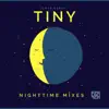 Tiny: Nighttime Mixes - Single album lyrics, reviews, download