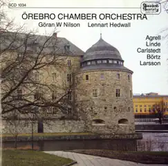 Agrell, Linde, Carlstedt, Börtz & Larsson: Works for Orchestra by Goran W Nilson, Lennart Hedwall & Örebro Chamber Orchestra album reviews, ratings, credits