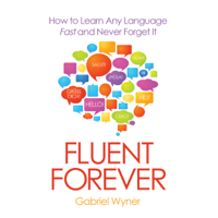 Gabriel Wyner - Fluent Forever: How to Learn Any Language Fast and Never Forget It (Unabridged) artwork