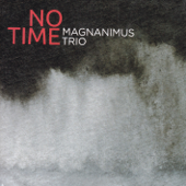 No Time - Magnanimus Trio