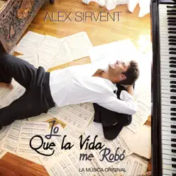 Lo Que la Vida Me Robó (La Música Original de la Telenovela) - Alex Sirvent