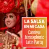 Stream & download La Salsa en Mi Casa: Carnival Atmospheric Latin Party – Classic Bar Grooves, Cuban Sounds, Dancing Classes, Stress Release & Workout